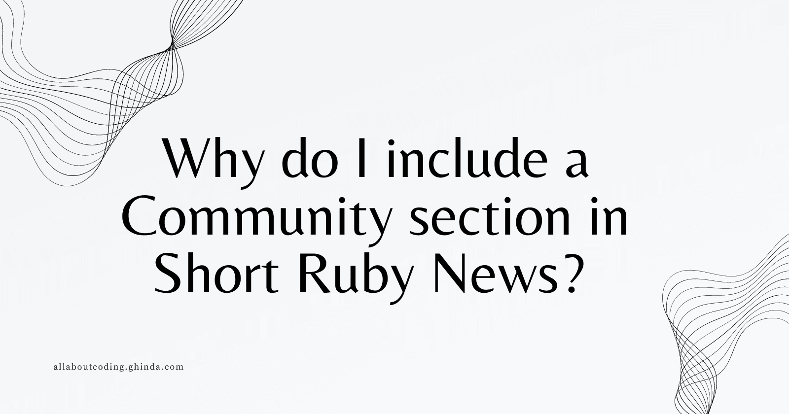 Why do I include a Community section in Short Ruby News?