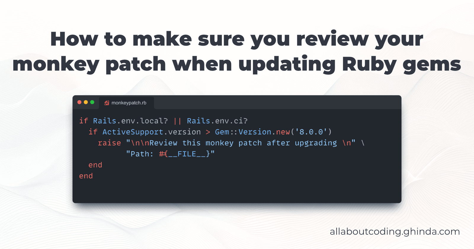 How to make sure you review your monkey patch when updating Ruby gems