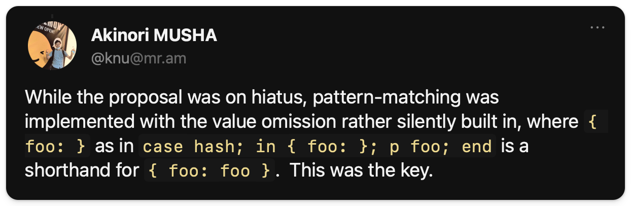 A post by Akinori MUSHA (@knu@mr.am) discusses the implementation of pattern-matching with value omission. It gives an example using  and explains that it is shorthand for .