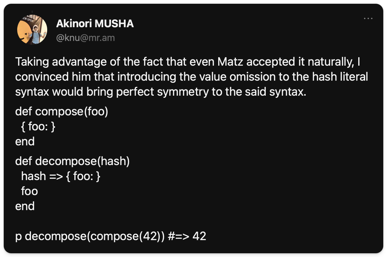 A post by Akinori MUSHA describing how he convinced Matz to introduce value omission in hash literal syntax for symmetry. The tweet includes Ruby code defining  and  methods, and a method call showing  returns 42 when decomposed.